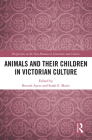 Animals and Their Children in Victorian Culture (Perspectives on the Non-Human in Literature and Culture) By Brenda Ayres (Editor), Sarah Elizabeth Maier (Editor) Cover Image