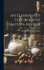 An Elementary Text-Book of Materia Medica Cover Image