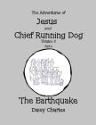 The Adventures of Jesus and Chief Running Dog, Volume 5, Part 1: The Earthquake By Daisy Charles Cover Image