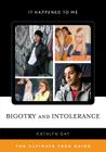 Bigotry and Intolerance: The Ultimate Teen Guide Volume 35 (It Happened to Me #35) By Kathlyn Gay Cover Image