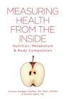 Measuring Health From The Inside: Nutrition, Metabolism & Body Composition By Carolyn Hodges Chaffee, Annika Kahm Cover Image