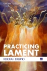 Practicing Lament (Cascade Companions) By Rebekah Eklund Cover Image