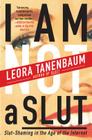 I Am Not a Slut: Slut-Shaming in the Age of the Internet By Leora Tanenbaum Cover Image