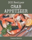 303 Crab Appetizer Recipes: A Timeless Crab Appetizer Cookbook By Joanna Dorris Cover Image