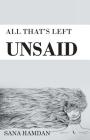All That's Left Unsaid By Sana Hamdan Cover Image