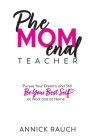 PheMOMenal Teacher: Pursue Your Dreams and Still Be Your Best Self at Work and at Home Cover Image