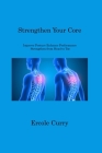 Strengthen Your Core: Improve Posture Enhance Performance Strengthen from Head to Toe By Ercole Curry Cover Image