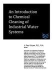 An Introduction to Chemical Cleaning of Industrial Water Systems By J. Paul Guyer Cover Image