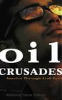 Oil Crusades: America Through Arab Eyes By Abdulhay Yahya Zalloum Cover Image