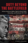 Duty beyond the Battlefield: African American Soldiers Fight for Racial Uplift, Citizenship, and Manhood, 1870–1920 Cover Image