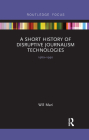 A Short History of Disruptive Journalism Technologies: 1960-1990 (Disruptions) By Will Mari Cover Image