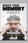 BOOST Your MEMORY Today: The Beginner's Guide To Having A More Powerful Brain By Jason Lee Cover Image