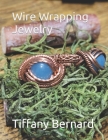 Wire Wrapping Jewelry: Intermediate Wire Braiding Techniques and Ring Setting Creating with Step-by-Step Guided Instructions for Inspiring an Cover Image