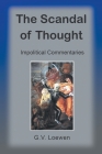 The Scandal of Thought: Impolitical Commentaries By G. V. Loewen Cover Image