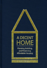 A Decent Home: Planning, Building, and Preserving Affordable Housing By Alan Mallach Cover Image