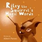 Riley the Squirrel's Magic Words: Kind Words Will Unlock an Iron Door Cover Image