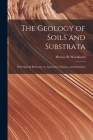 The Geology of Soils and Substrata: With Special Reference to Agriculture, Estates, and Sanitation By Horace B. (Horace Bolingbro Woodward (Created by) Cover Image