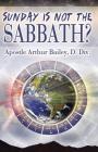 Sunday Is Not The Sabbath? By Pj Langhoff (Editor), Arthur Bailey Cover Image