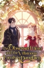 The Obsessed Hero and the Villainous Family's Daughter: Volume I (Light Novel) Cover Image