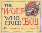 The Wolf Who Cried Boy By Bob Hartman, Tim Raglin (Illustrator) Cover Image
