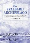 The Svalbard Archipelago: American Military and Political Geographies of Spitsbergen and Other Norwegian Polar Territories, 1941-1950 By P. J. Capelotti (Editor) Cover Image