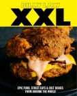 XXL: Epic Food, Street Eats & Cult Dishes from Around the World By Billy Law Cover Image