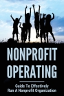 Nonprofit Operating: Guide To Effectively Run A Nonprofit Organization: Run A Nonprofit Organization Effectively By Cory Moranda Cover Image