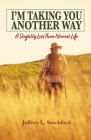 I'm Taking You Another Way: A Slightly Less Than Normal Life Cover Image