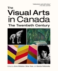The Visual Arts in Canada: The Twentieth Century By Anne Whitelaw (Editor), Brian Foss (Editor), Sandra Paikowsky (Editor) Cover Image