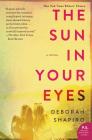 The Sun in Your Eyes: A Novel By Deborah Shapiro Cover Image