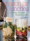 Mason Jar Lunches: 50 Pretty, Portable Packed Lunches (Including) Delicious Soups, Salads, Pastas and More By Jessica Harlan Cover Image