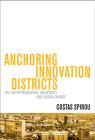 Anchoring Innovation Districts: The Entrepreneurial University and Urban Change By Costas Spirou Cover Image