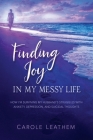 Finding Joy in My Messy Life: How I'm Surviving My Husband's Struggles With Anxiety, Depression, and Suicidal Thoughts Cover Image