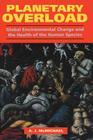 Planetary Overload: Global Environmental Change and the Health of the Human Species By Anthony J. McMichael Cover Image