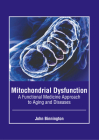 Mitochondrial Dysfunction: A Functional Medicine Approach to Aging and Diseases Cover Image