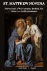 St. MATTHEW NOVENA: Patron Saint of Accountants, Bankers, Tax Collectors, and Bookkeepers By Cathleen F. Hogan Cover Image