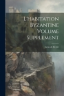 L'habitation byzantine Volume Supplement Cover Image