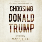 Choosing Donald Trump Lib/E: God, Anger, Hope, and Why Christian Conservatives Supported Him Cover Image