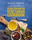 Mediterranean Vegetarian Cookbook: Feast and be Healthy, the Mediterranean Vegetarian Way! By Maria Nanos Cover Image