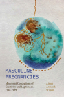 Masculine Pregnancies: Modernist Conceptions of Creativity and Legitimacy, 1918-1939 By Aimee Armande Wilson Cover Image