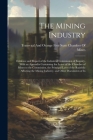 The Mining Industry: Evidence and Report of the Industrial Commission of Enquiry, With an Appendix Containing the Letter of the Chamber of Cover Image