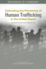 Estimating the Prevalence of Human Trafficking in the United States: Considerations and Complexities: Proceedings of a Workshop By National Academies of Sciences Engineeri, Division of Behavioral and Social Scienc, Committee on Population Cover Image