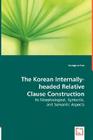The Korean Internally-headed Relative Clause Construction By Jeongrae Lee Cover Image