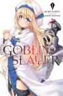 Goblin Slayer, Vol. 1 (light novel) (Goblin Slayer (Light Novel) #1) By Kumo Kagyu, Noboru Kannatuki (By (artist)) Cover Image