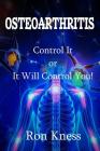 Osteoarthritis: Control It or It Will Control You By Ron Kness Cover Image