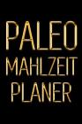 Paleo Mahlzeitplaner: Tägliches Mahlzeitplaner für Paleo Diät - Behalte den Überblick über das, was du in den Mund nimmst - Schwarz & Gold 9 By Studio Blokzan Cover Image