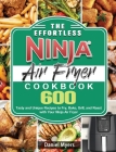 The Effortless Ninja Air Fryer Cookbook: 600 Tasty and Unique Recipes to Fry, Bake, Grill, and Roast with Your Ninja Air Fryer By Daniel Myers Cover Image