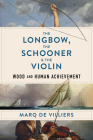 The Longbow, the Schooner & the Violin: Wood and Human Achievement Cover Image