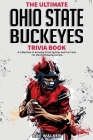 The Ultimate Ohio State Buckeyes Trivia Book: A Collection of Amazing Trivia Quizzes and Fun Facts for Die-Hard Buckeyes Fans! Cover Image