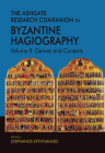 The Ashgate Research Companion to Byzantine Hagiography: Genres and Contexts By Stephanos Efthymiadis (Editor) Cover Image